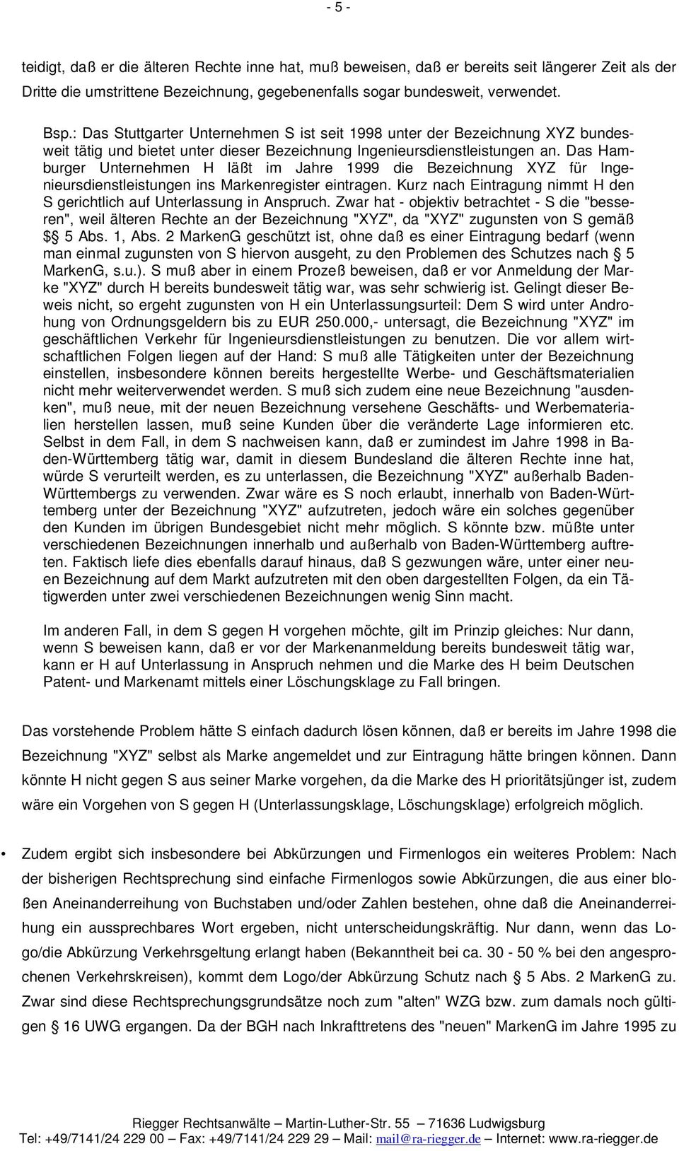 Das Hamburger Unternehmen H läßt im Jahre 1999 die Bezeichnung XYZ für Ingenieursdienstleistungen ins Markenregister eintragen.