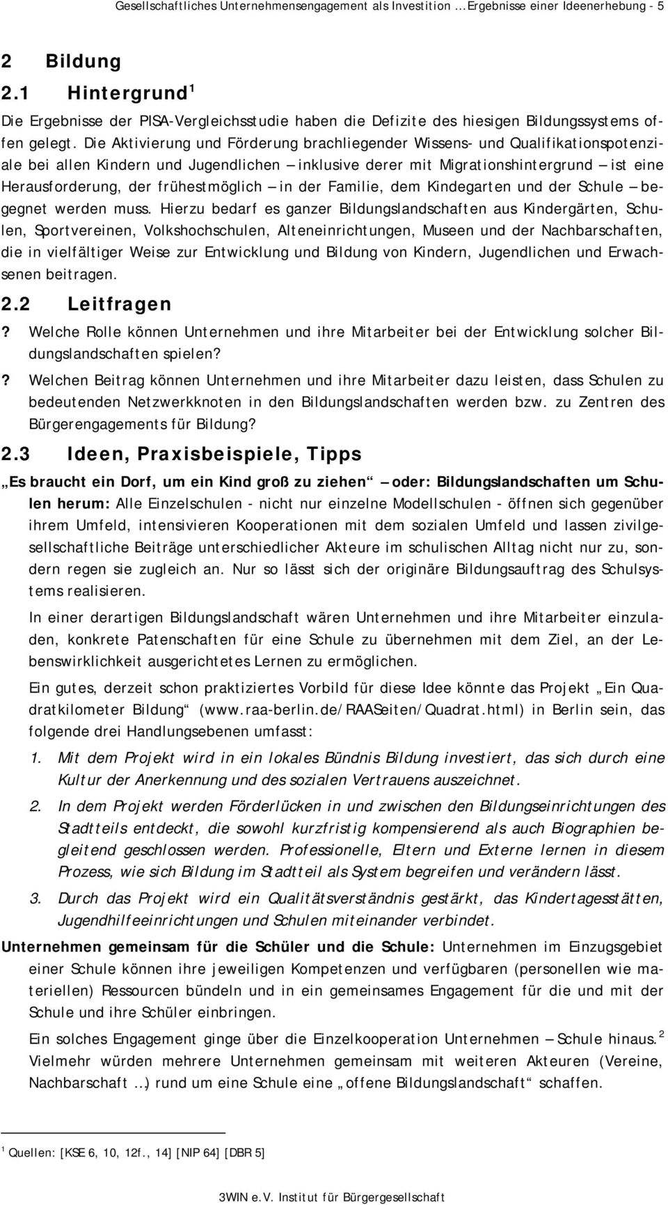 Die Aktivierung und Förderung brachliegender Wissens- und Qualifikationspotenziale bei allen Kindern und Jugendlichen inklusive derer mit Migrationshintergrund ist eine Herausforderung, der