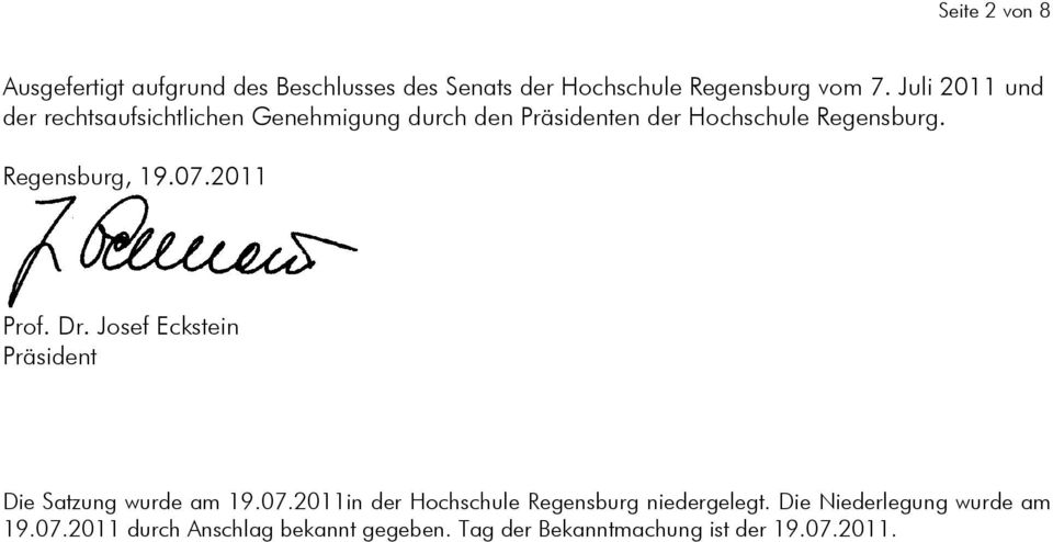Regensburg, 19.07.011 Prof. Dr. Josef Eckstein Präsident Die Satzung wurde am 19.07.011in der Hochschule Regensburg niedergelegt.
