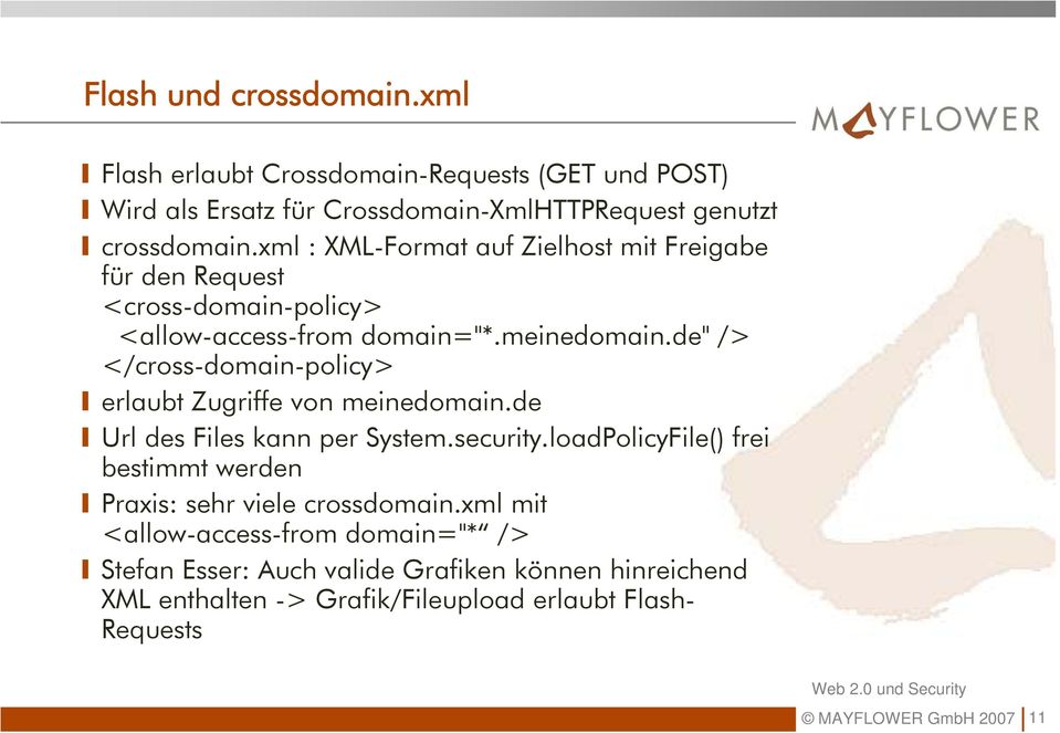 de" /> </cross-domain-policy> erlaubt Zugriffe von meinedomain.de Url des Files kann per System.security.