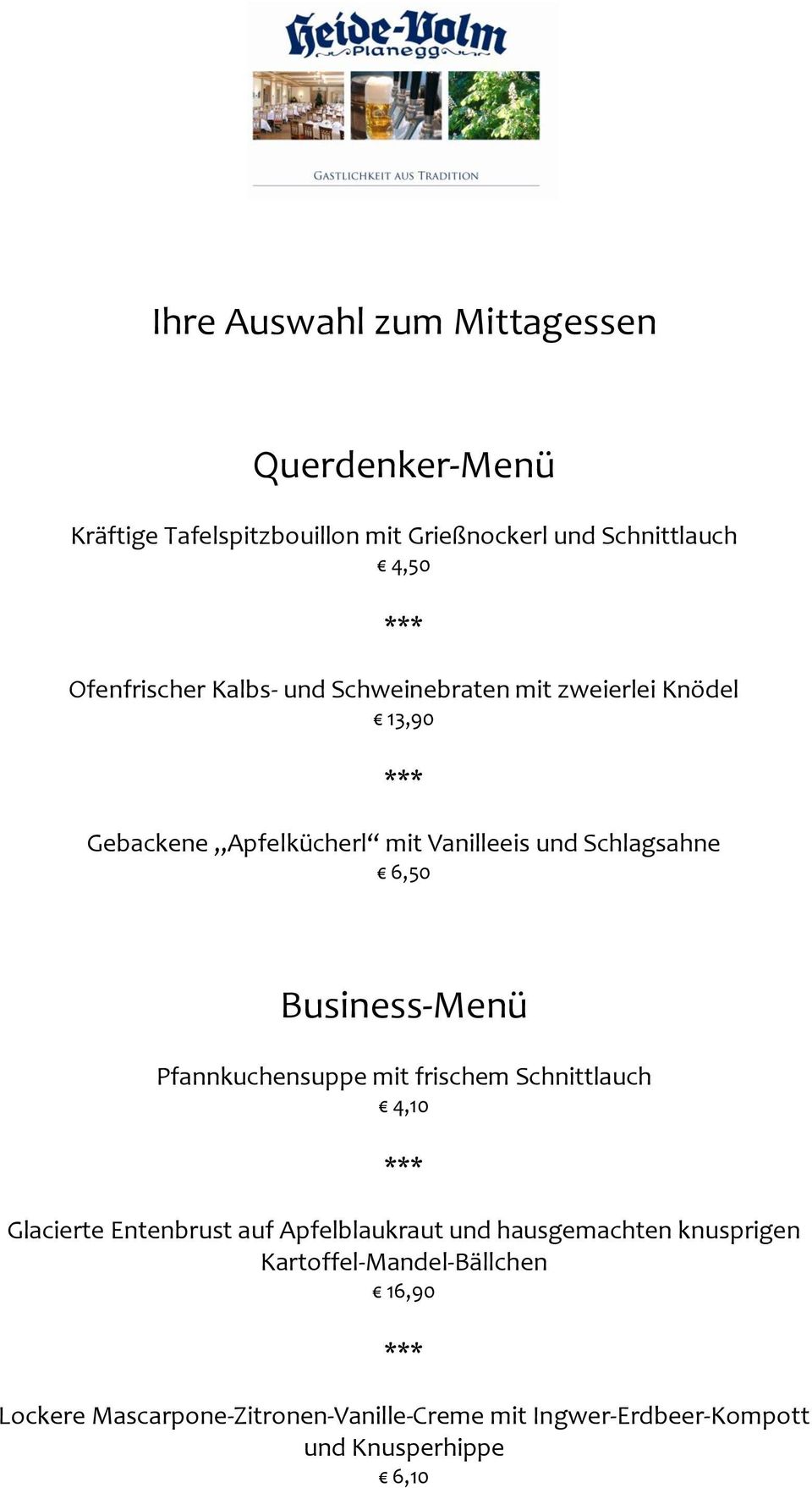6,50 Business-Menü Pfannkuchensuppe mit frischem Schnittlauch 4,10 Glacierte Entenbrust auf Apfelblaukraut und