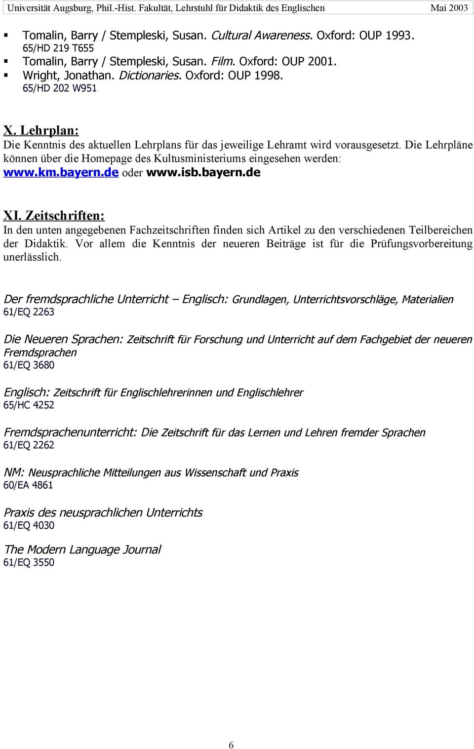 bayern.de oder www.isb.bayern.de XI. Zeitschriften: In den unten angegebenen Fachzeitschriften finden sich Artikel zu den verschiedenen Teilbereichen der Didaktik.