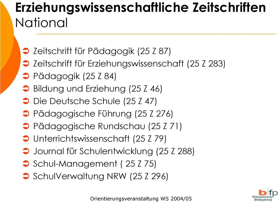 Schule (25 Z 47) Pädagogische Führung (25 Z 276) Pädagogische Rundschau (25 Z 71)