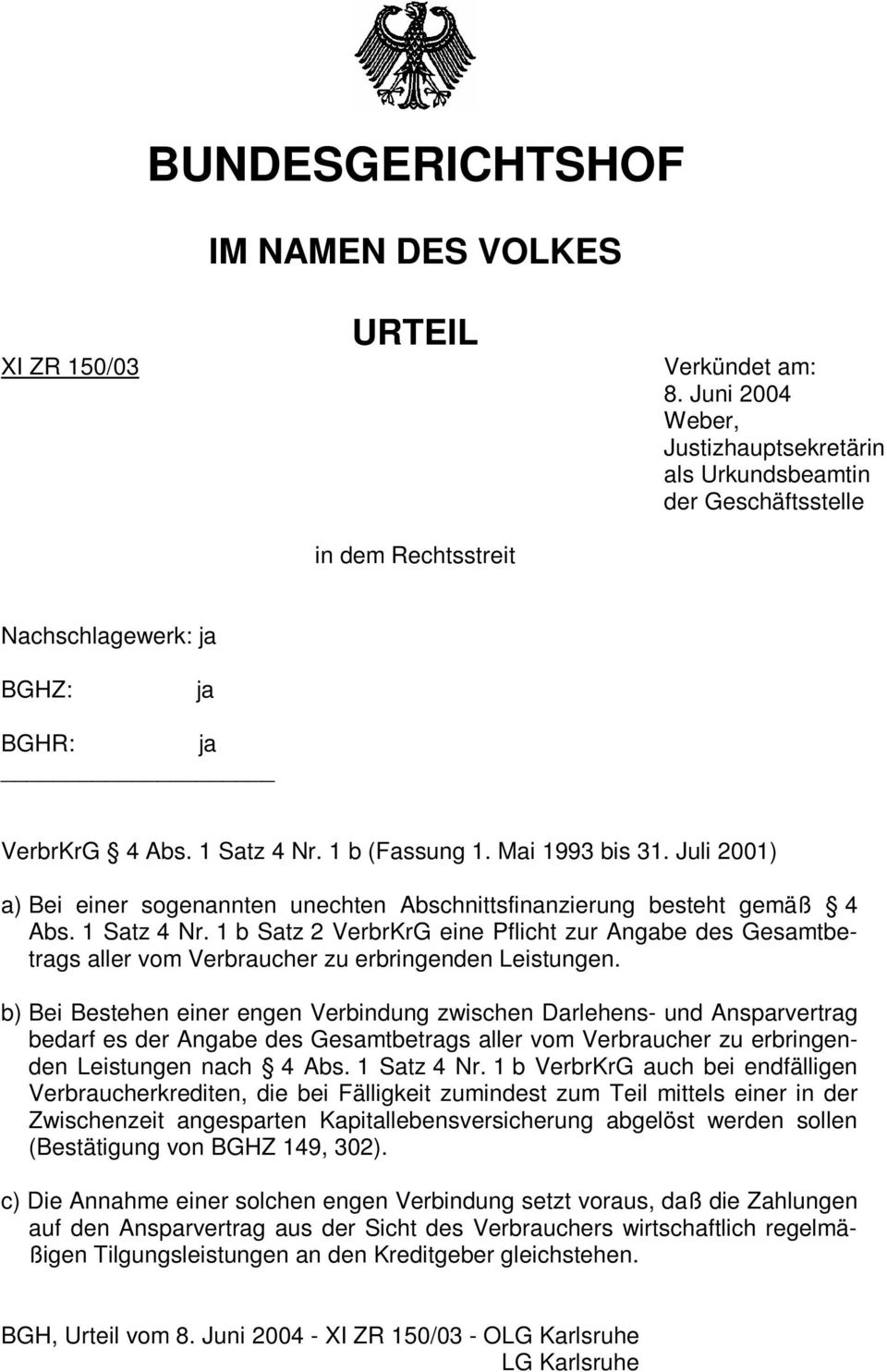 Juli 2001) a) Bei einer sogenannten unechten Abschnittsfinanzierung besteht gemäß 4 Abs. 1 Satz 4 Nr.