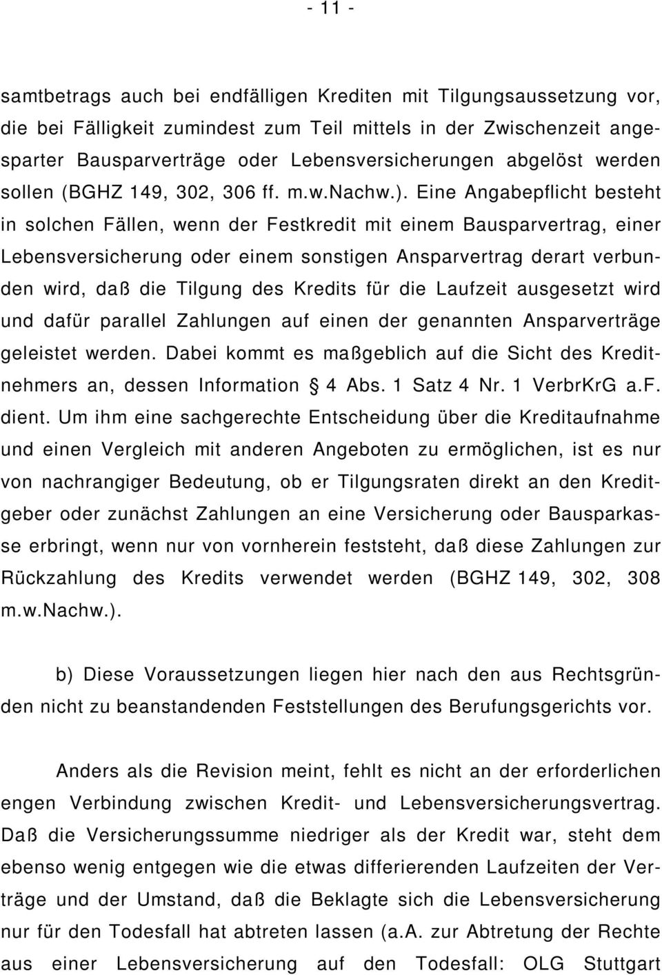 Eine Angabepflicht besteht in solchen Fällen, wenn der Festkredit mit einem Bausparvertrag, einer Lebensversicherung oder einem sonstigen Ansparvertrag derart verbunden wird, daß die Tilgung des