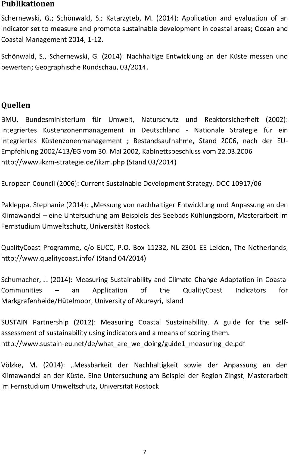 (2014): Nachhaltige Entwicklung an der Küste messen und bewerten; Geographische Rundschau, 03/2014.
