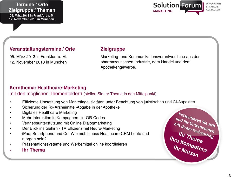 November 2013 in München Zielgruppe Marketing- und Kommunikationsverantwortliche aus der pharmazeutischen Industrie, dem Handel und dem Apothekengewerbe.