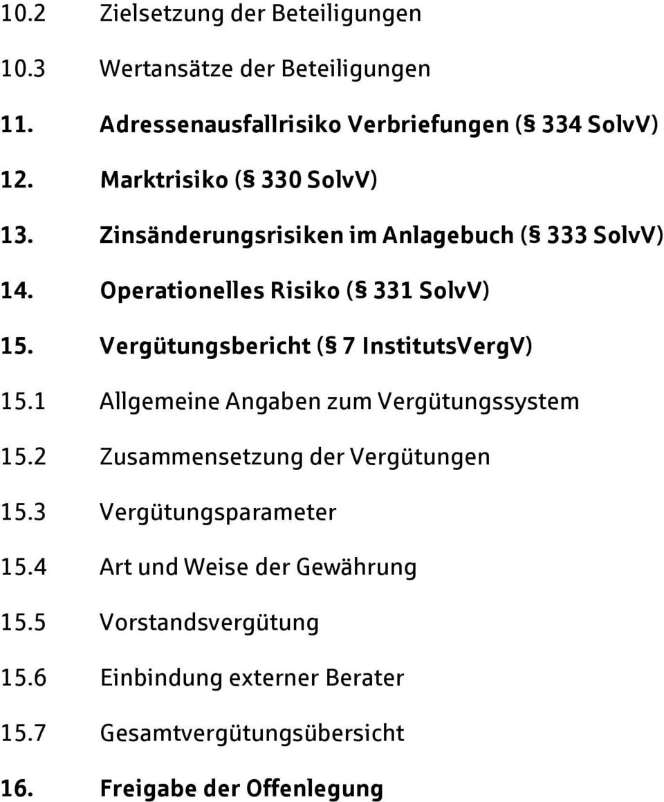Vergütungsbericht ( 7 InstitutsVergV) 15.1 Allgemeine Angaben zum Vergütungssystem 15.2 Zusammensetzung der Vergütungen 15.