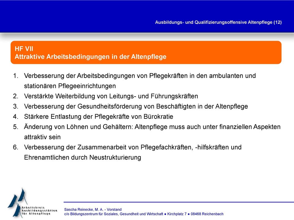 Verstärkte Weiterbildung von Leitungs- und Führungskräften 3. Verbesserung der Gesundheitsförderung von Beschäftigten in der Altenpflege 4.