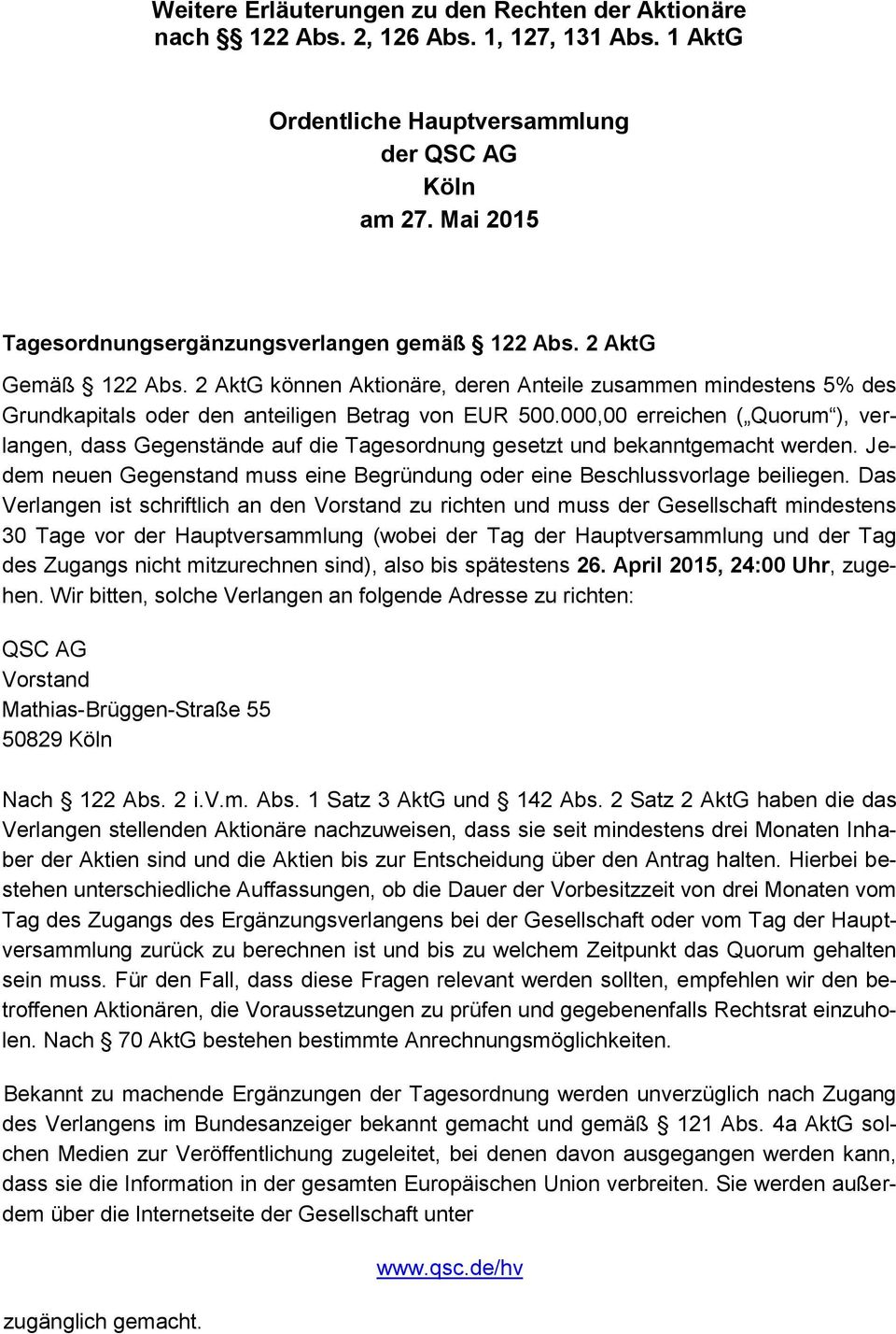 000,00 erreichen ( Quorum ), verlangen, dass Gegenstände auf die Tagesordnung gesetzt und bekanntgemacht werden. Jedem neuen Gegenstand muss eine Begründung oder eine Beschlussvorlage beiliegen.