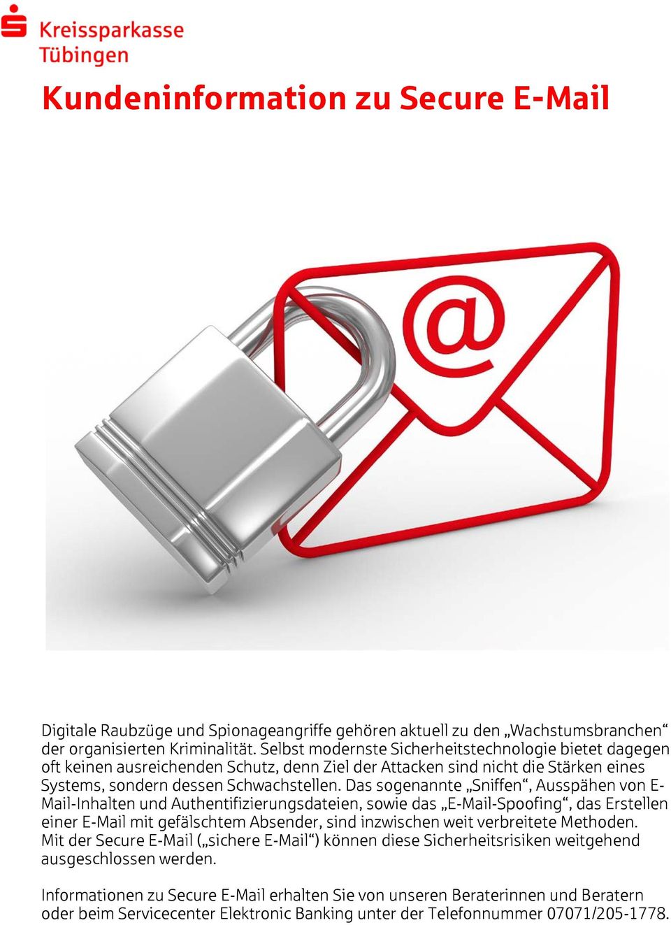 Das sogenannte Sniffen, Ausspähen von E- Mail-Inhalten und Authentifizierungsdateien, sowie das E-Mail-Spoofing, das Erstellen einer E-Mail mit gefälschtem Absender, sind inzwischen weit verbreitete