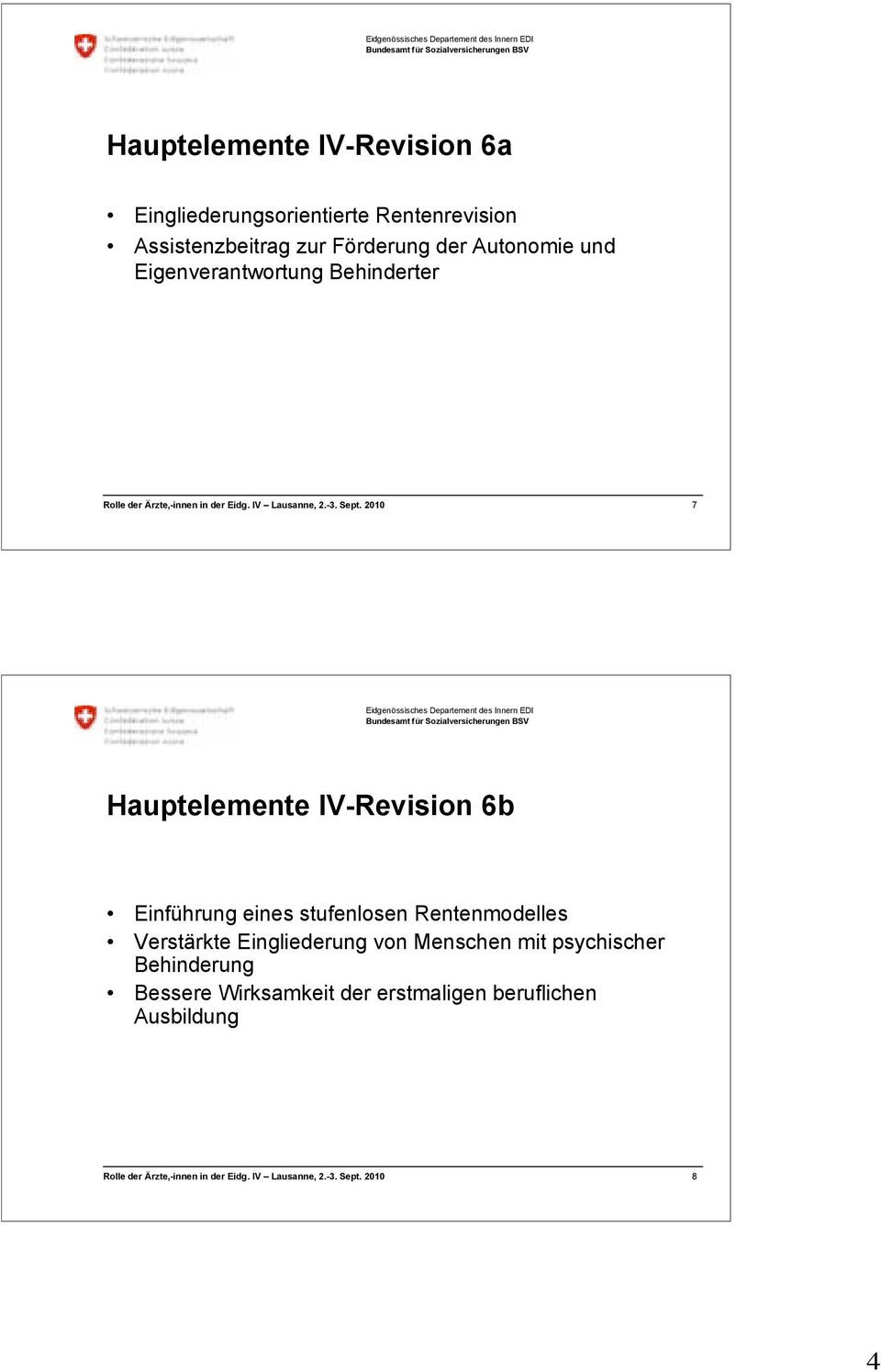 IV-Revision 6b Einführung eines stufenlosen Rentenmodelles Verstärkte Eingliederung von