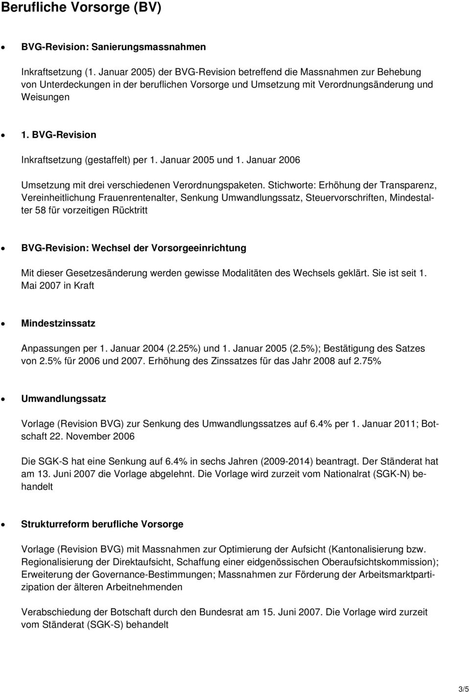 BVG-Revision Inkraftsetzung (gestaffelt) per 1. Januar 2005 und 1. Januar 2006 Umsetzung mit drei verschiedenen Verordnungspaketen.