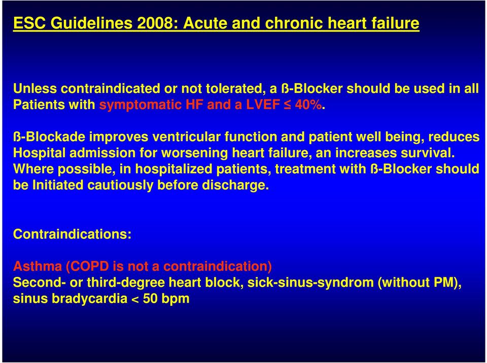 ß-Blockade improves ventricular function and patient well being, reduces Hospital admission for worsening heart failure, an increases survival.