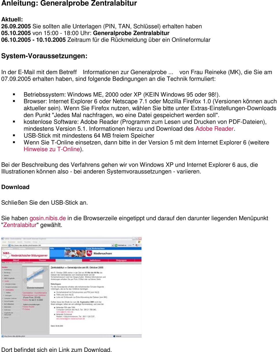 2005-10.10.2005 Zeitraum für die Rückmeldung über ein Onlineformular System-Voraussetzungen: In der E-Mail mit dem Betreff Informationen zur Generalprobe... von Frau Reineke (MK), die Sie am 07.09.