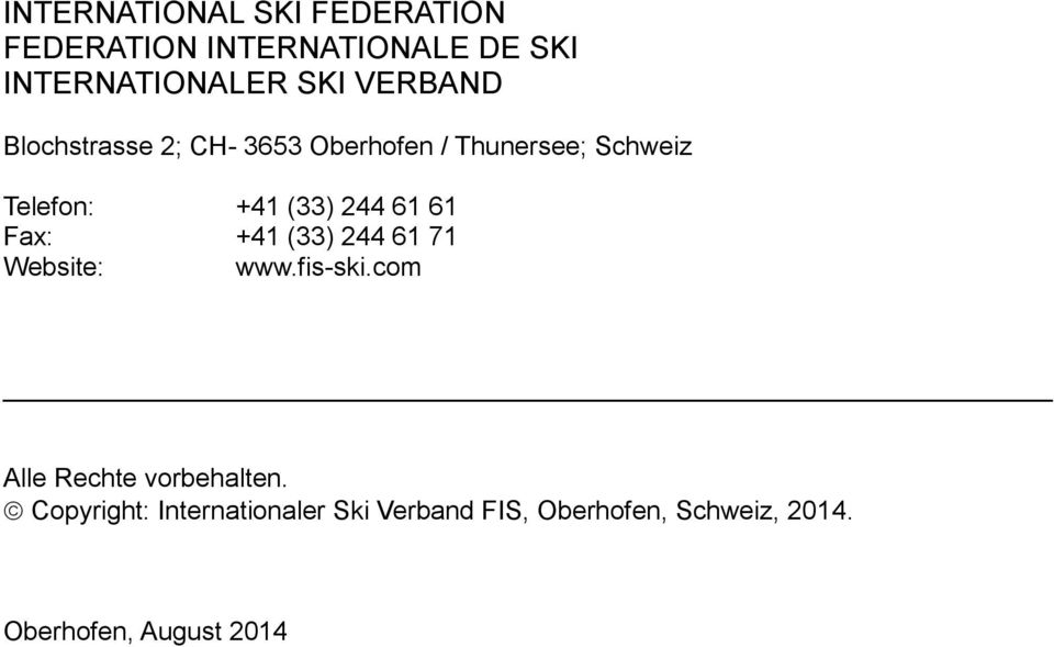 244 61 61 Fax: +41 (33) 244 61 71 Website: www.fis-ski.com Alle Rechte vorbehalten.