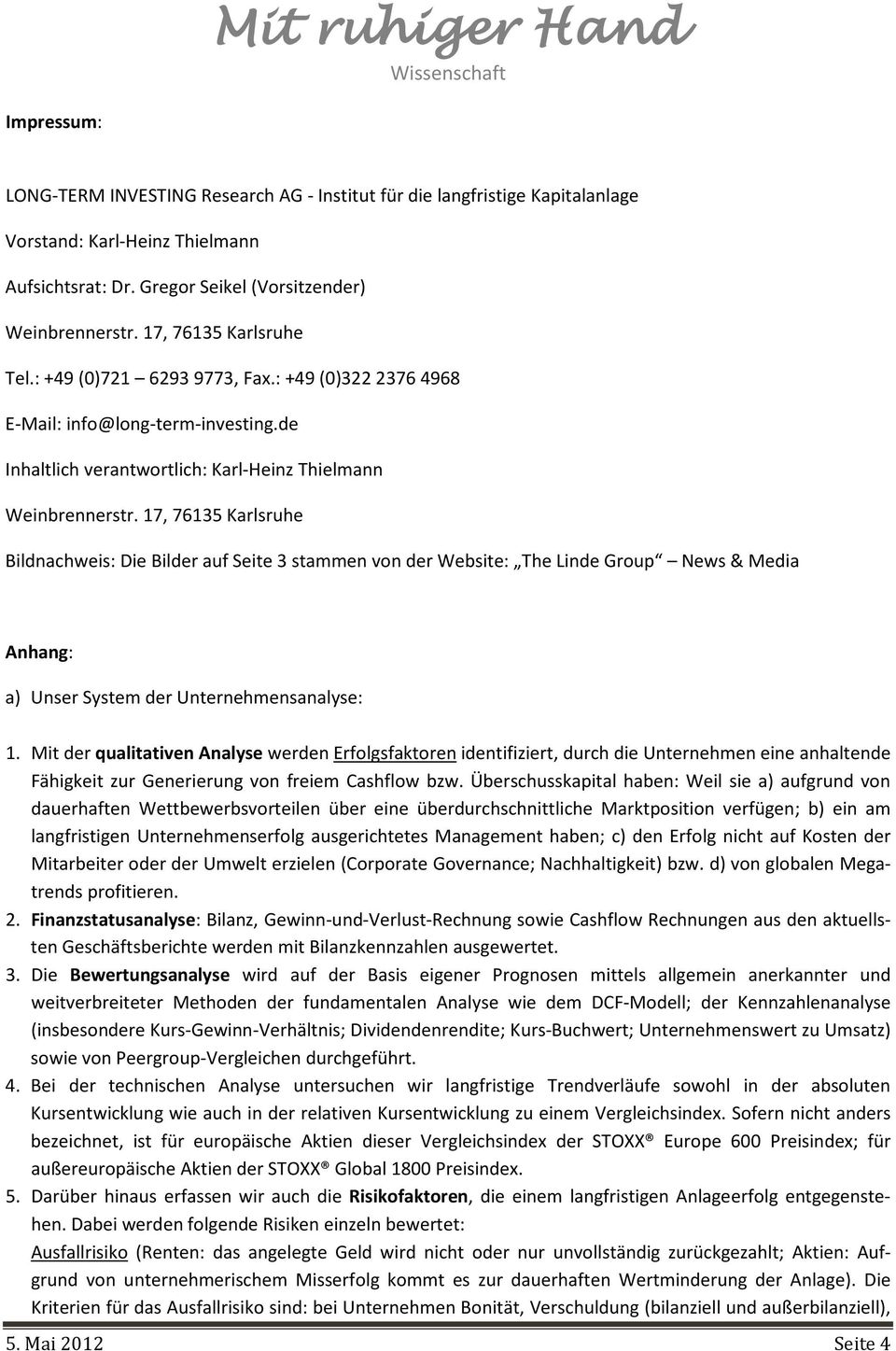 17, 76135 Karlsruhe Bildnachweis: Die Bilder auf Seite 3 stammen von der Website: The Linde Group News & Media Anhang: a) Unser System der Unternehmensanalyse: 1.
