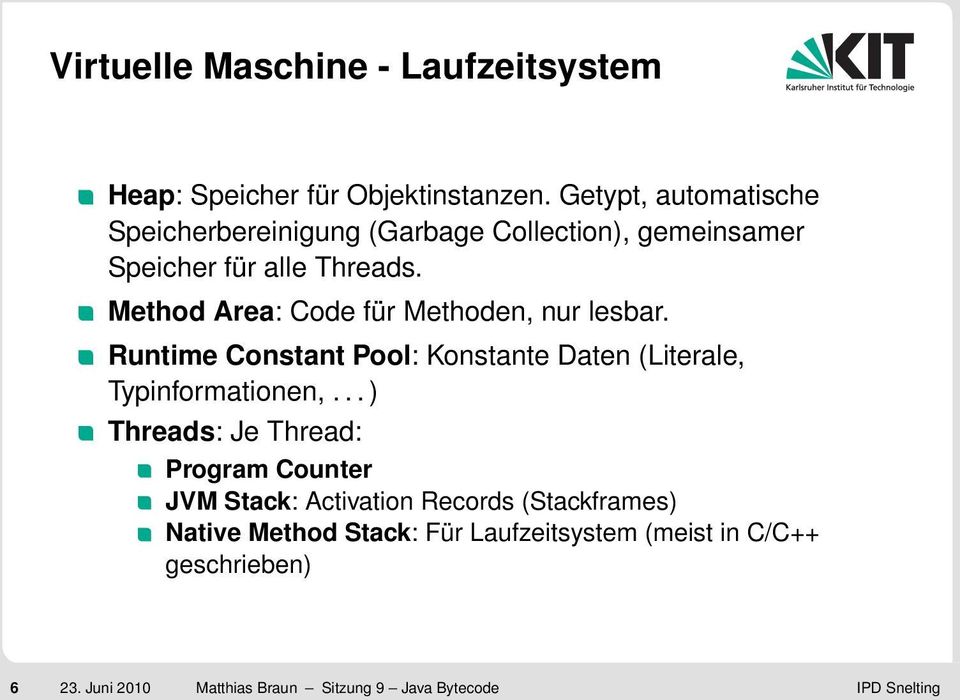 Method Area: Code für Methoden, nur lesbar. Runtime Constant Pool: Konstante Daten (Literale, Typinformationen,.