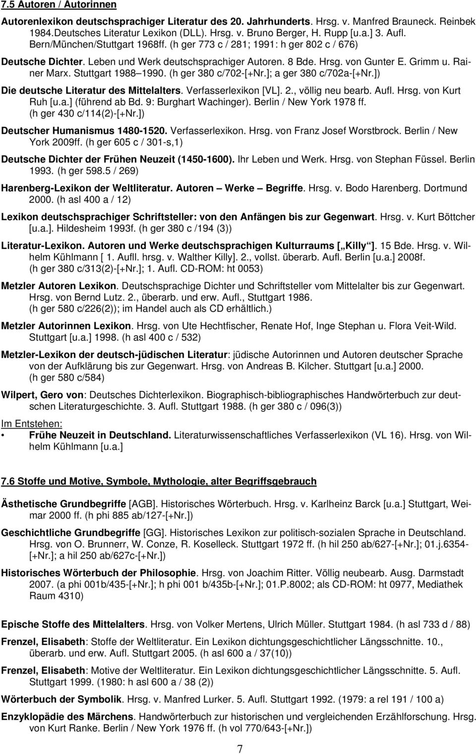 Stuttgart 1988 1990. (h ger 380 c/702-[+nr.]; a ger 380 c/702a-[+nr.]) Die deutsche Literatur des Mittelalters. Verfasserlexikon [VL]. 2., völlig neu bearb. Aufl. Hrsg. von Kurt Ruh [u.a.] (führend ab Bd.