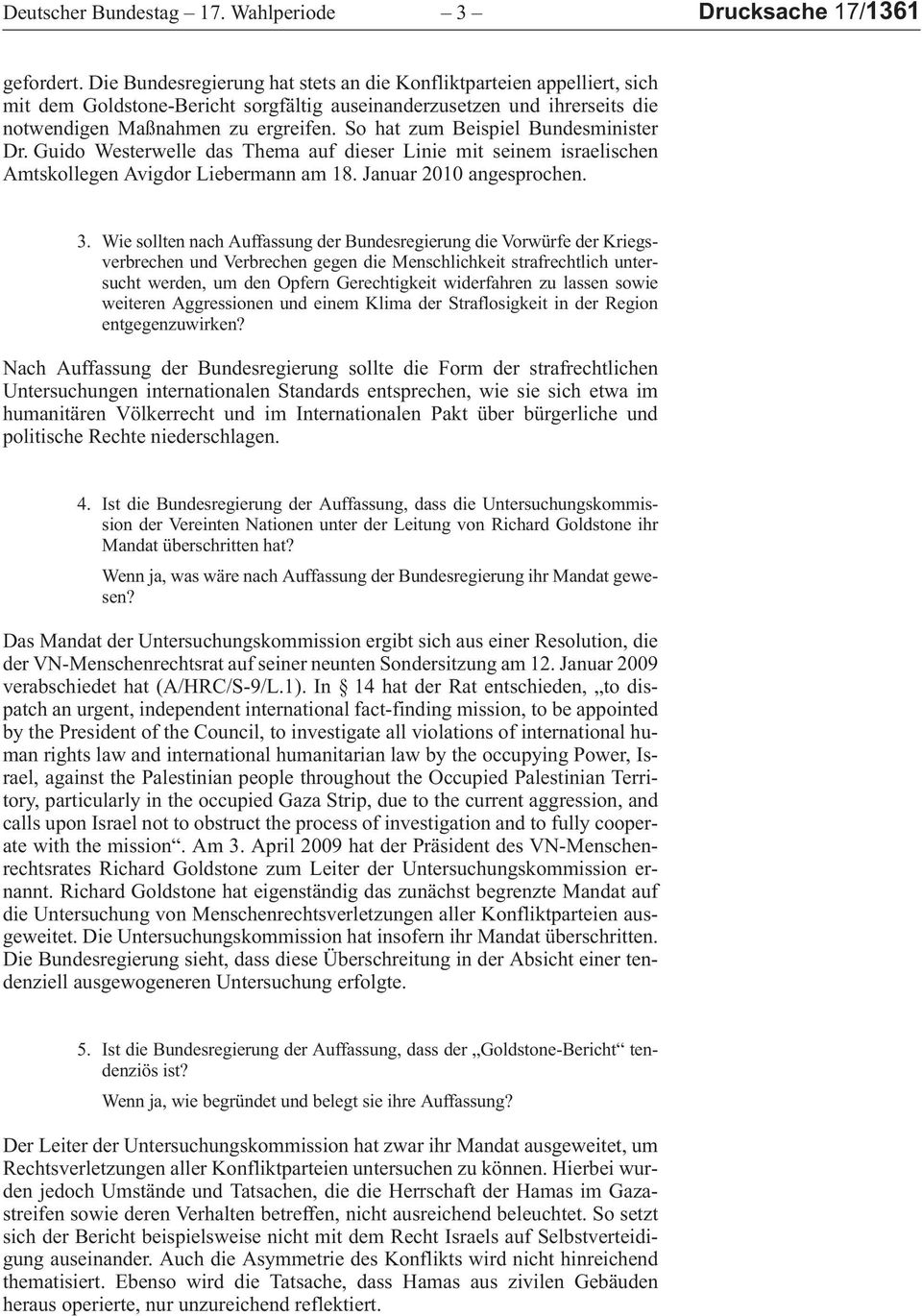 GuidoWesterwelledasThemaaufdieserLiniemitseinemisraelischen Amtskollegen Avigdor Liebermann am 18. Januar 2010 angesprochen. 3.