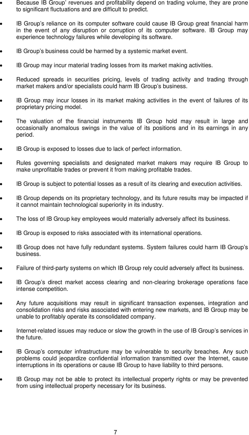 IB Group may experience technology failures while developing its software. IB Group s business could be harmed by a systemic market event.