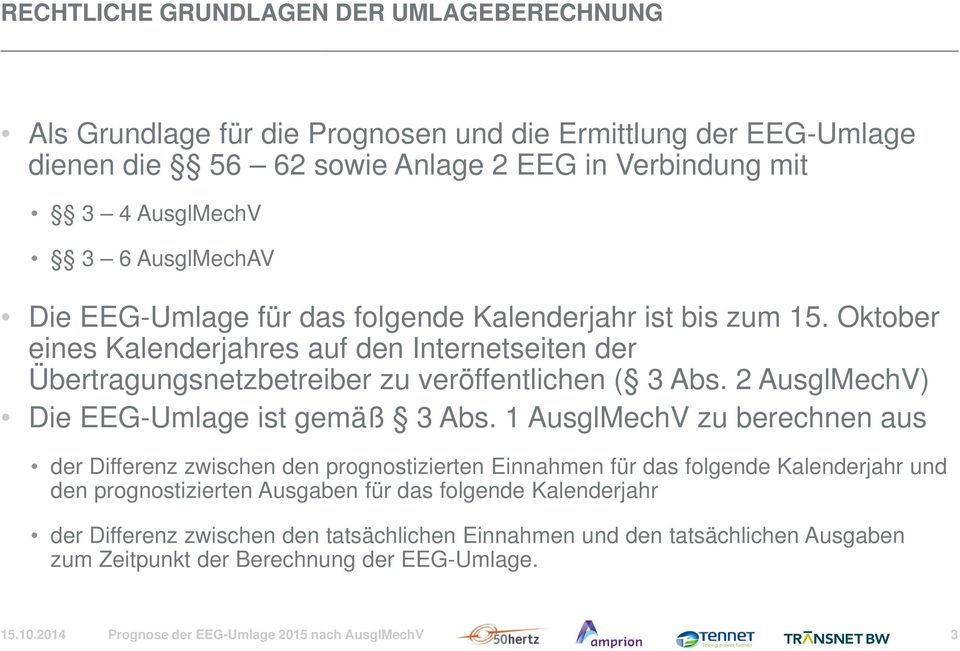 2 AusglMechV) Die EEG-Umlage ist gemäß 3 Abs.