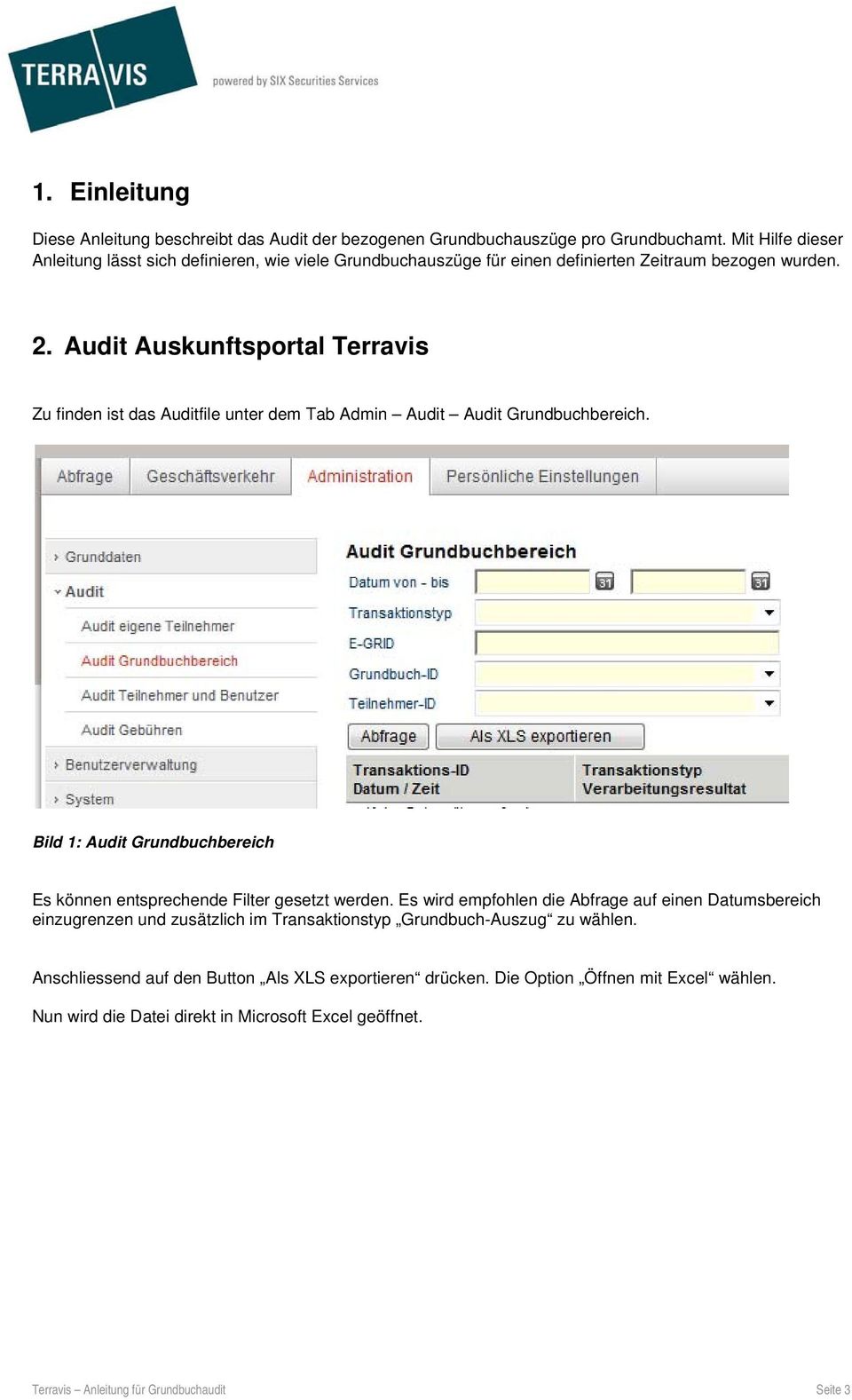 Audit Auskunftsportal Terravis Zu finden ist das Auditfile unter dem Tab Admin Audit Audit Grundbuchbereich.