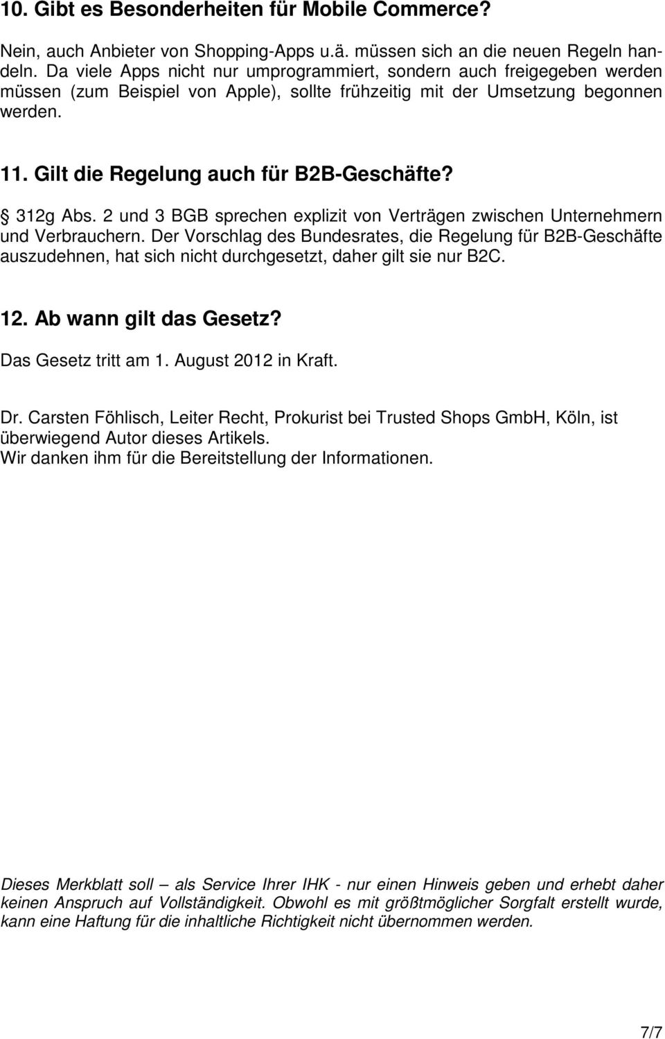 Gilt die Regelung auch für B2B-Geschäfte? 312g Abs. 2 und 3 BGB sprechen explizit von Verträgen zwischen Unternehmern und Verbrauchern.