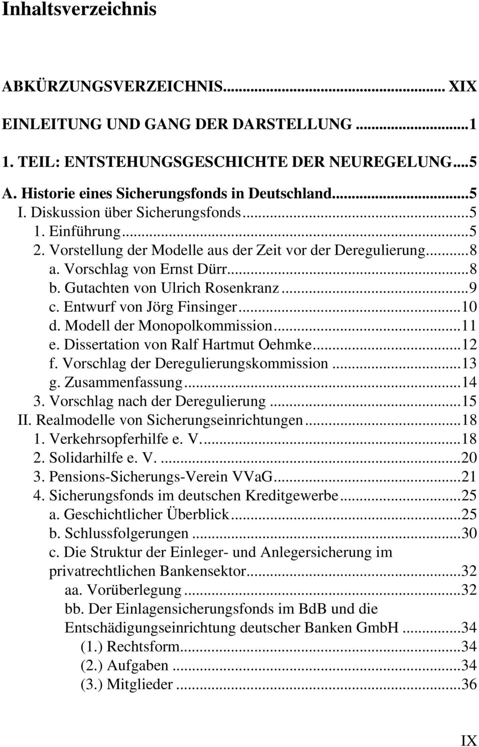 Entwurf von Jörg Finsinger...10 d. Modell der Monopolkommission...11 e. Dissertation von Ralf Hartmut Oehmke...12 f. Vorschlag der Deregulierungskommission...13 g. Zusammenfassung...14 3.