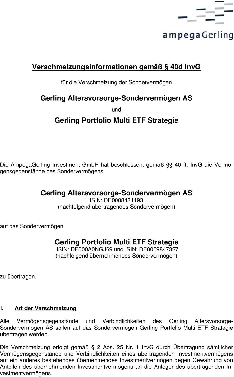 InvG die Vermögensgegenstände des Sondervermögens Gerling Altersvorsorge-Sondervermögen AS ISIN: DE0008481193 (nachfolgend übertragendes Sondervermögen) auf das Sondervermögen Gerling Portfolio Multi