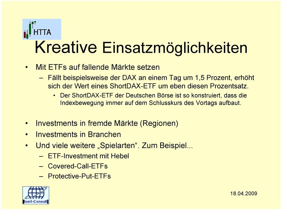 Der ShortDAX-ETF der Deutschen Börse ist so konstruiert, dass die Indexbewegung immer auf dem Schlusskurs des Vortags
