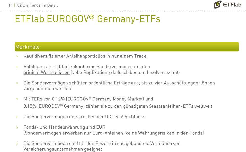 (EUROGOV Germany Money Market) und 0,15% (EUROGOV Germany) zählen sie zu den günstigsten Staatsanleihen-ETFs weltweit Die Sondervermögen entsprechen der UCITS IV Richtlinie Fonds-und