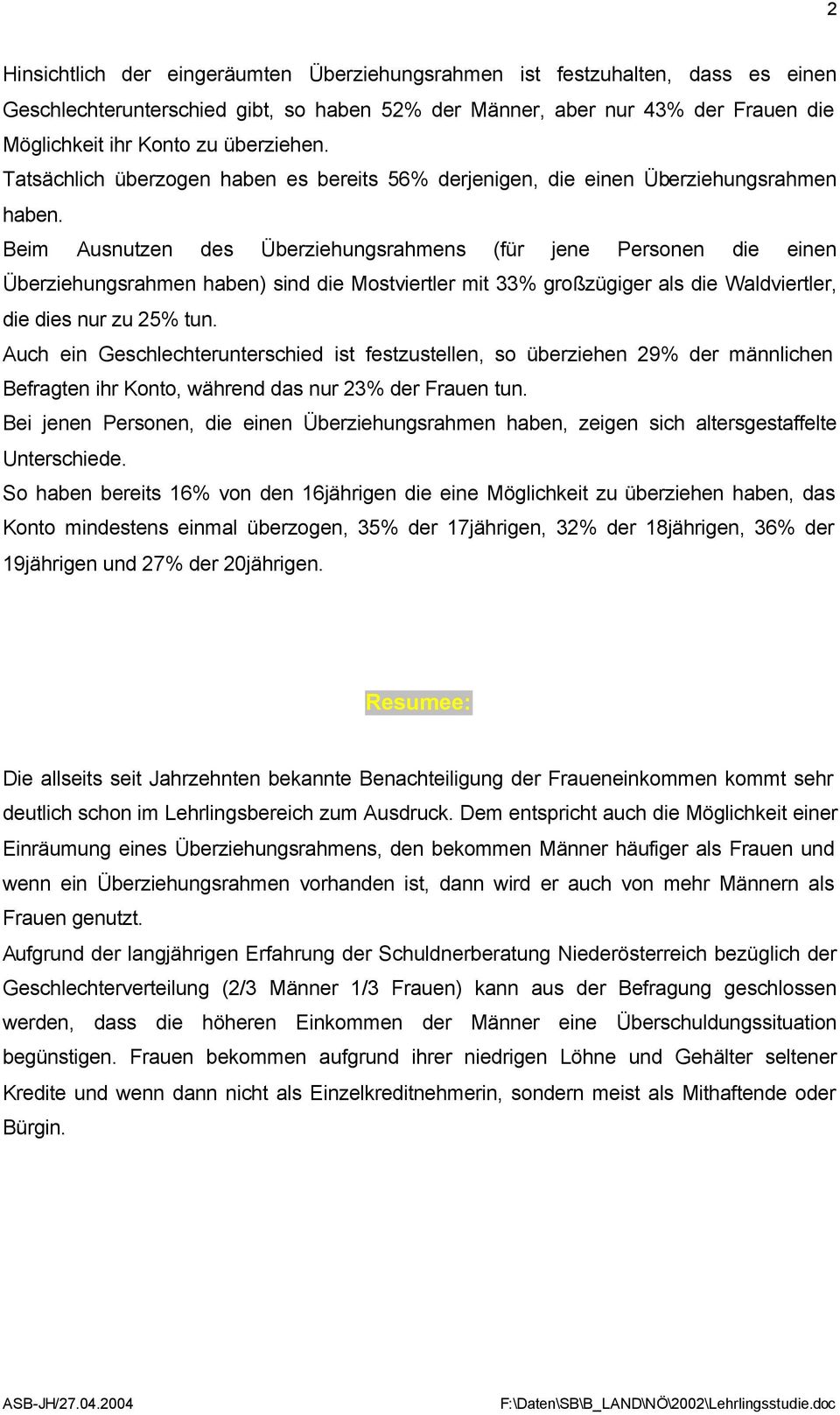 Beim Ausnutzen des Überziehungsrahmens (für jene Personen die einen Überziehungsrahmen haben) sind die Mostviertler mit 33% großzügiger als die Waldviertler, die dies nur zu 25% tun.