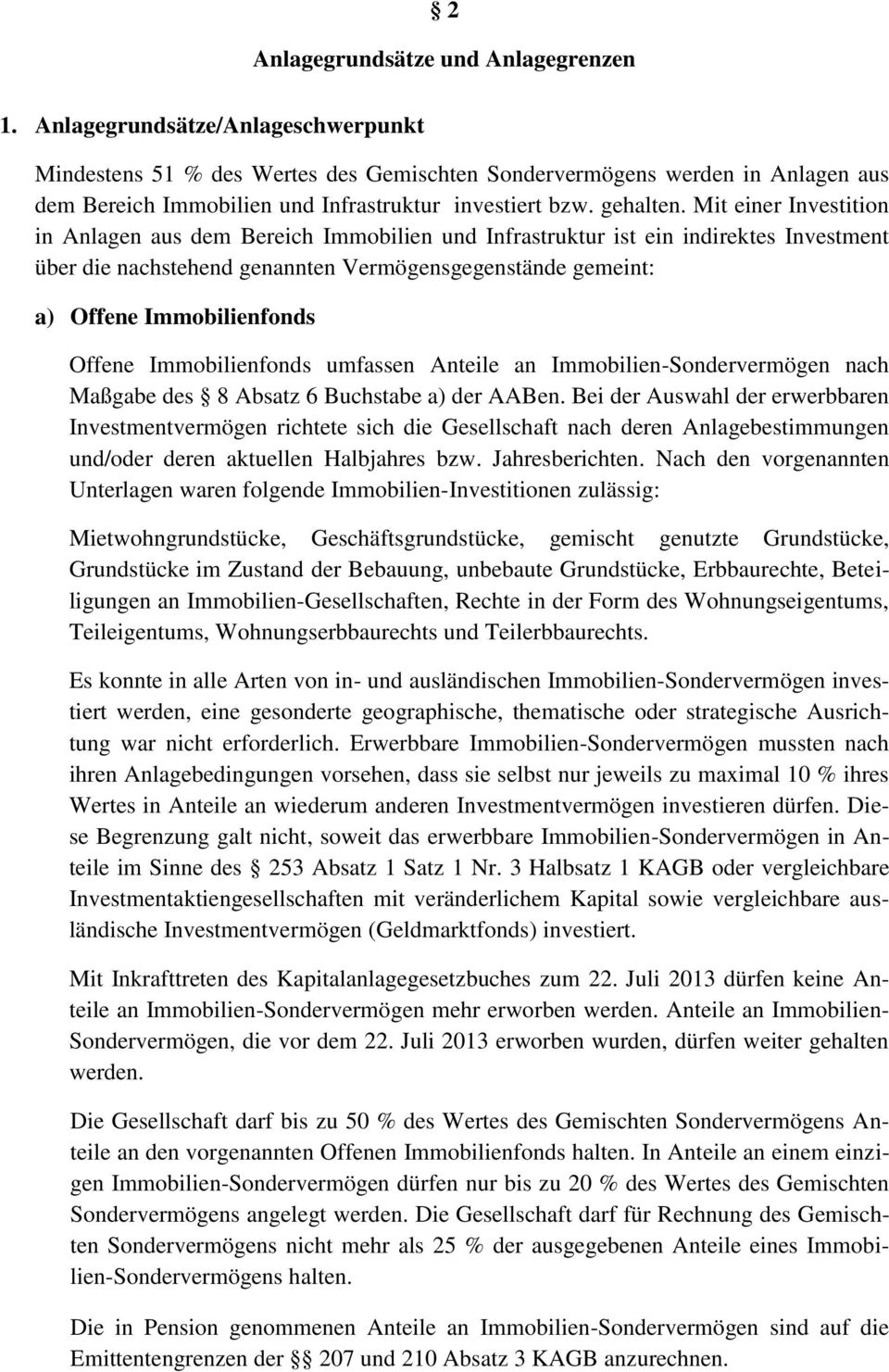 Mit einer Investition in Anlagen aus dem Bereich Immobilien und Infrastruktur ist ein indirektes Investment über die nachstehend genannten Vermögensgegenstände gemeint: a) Offene Immobilienfonds