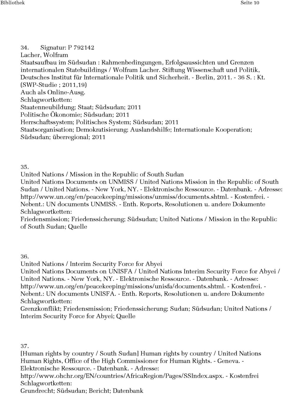 Staatenneubildung; Staat; Südsudan; 2011 Politische Ökonomie; Südsudan; 2011 Herrschaftssystem; Politisches System; Südsudan; 2011 Staatsorganisation; Demokratisierung; Auslandshilfe; Internationale