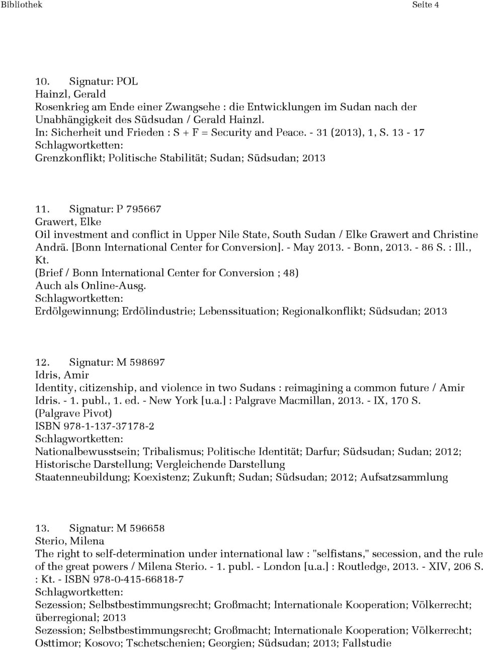 Signatur: P 795667 Grawert, Elke Oil investment and conflict in Upper Nile State, South Sudan / Elke Grawert and Christine Andrä. [Bonn International Center for Conversion]. - May 2013. - Bonn, 2013.