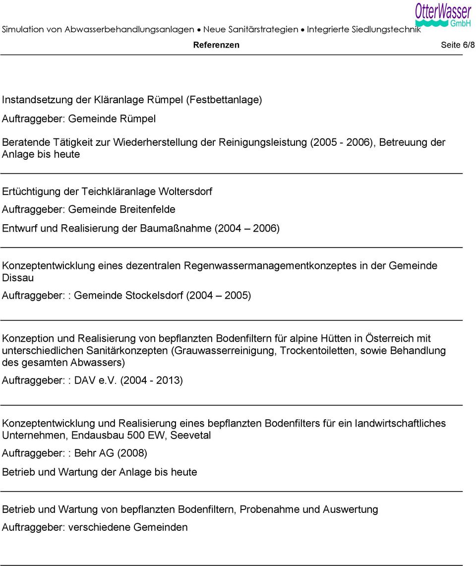 Regenwassermanagementkonzeptes in der Gemeinde Dissau Auftraggeber: : Gemeinde Stockelsdorf (2004 2005) Konzeption und Realisierung von bepflanzten Bodenfiltern für alpine Hütten in Österreich mit