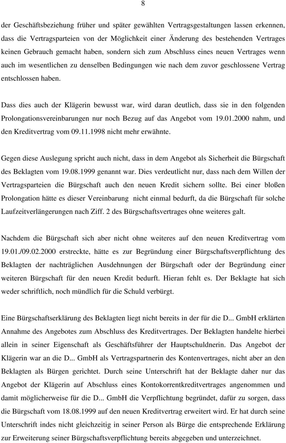 Dass dies auch der Klägerin bewusst war, wird daran deutlich, dass sie in den folgenden Prolongationsvereinbarungen nur noch Bezug auf das Angebot vom 19.01.2000 nahm, und den Kreditvertrag vom 09.11.