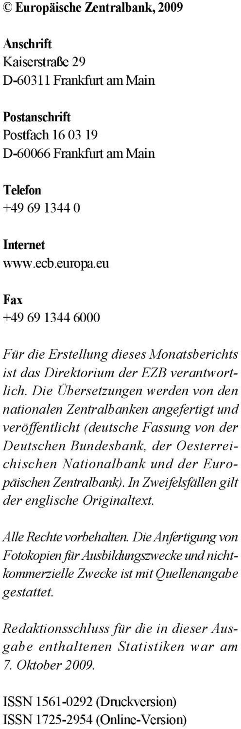 Die Übersetzungen werden von den nationalen Zentralbanken angefertigt und veröffentlicht (deutsche Fassung von der Deutschen Bundesbank, der Oesterreichischen Nationalbank und der Europäischen