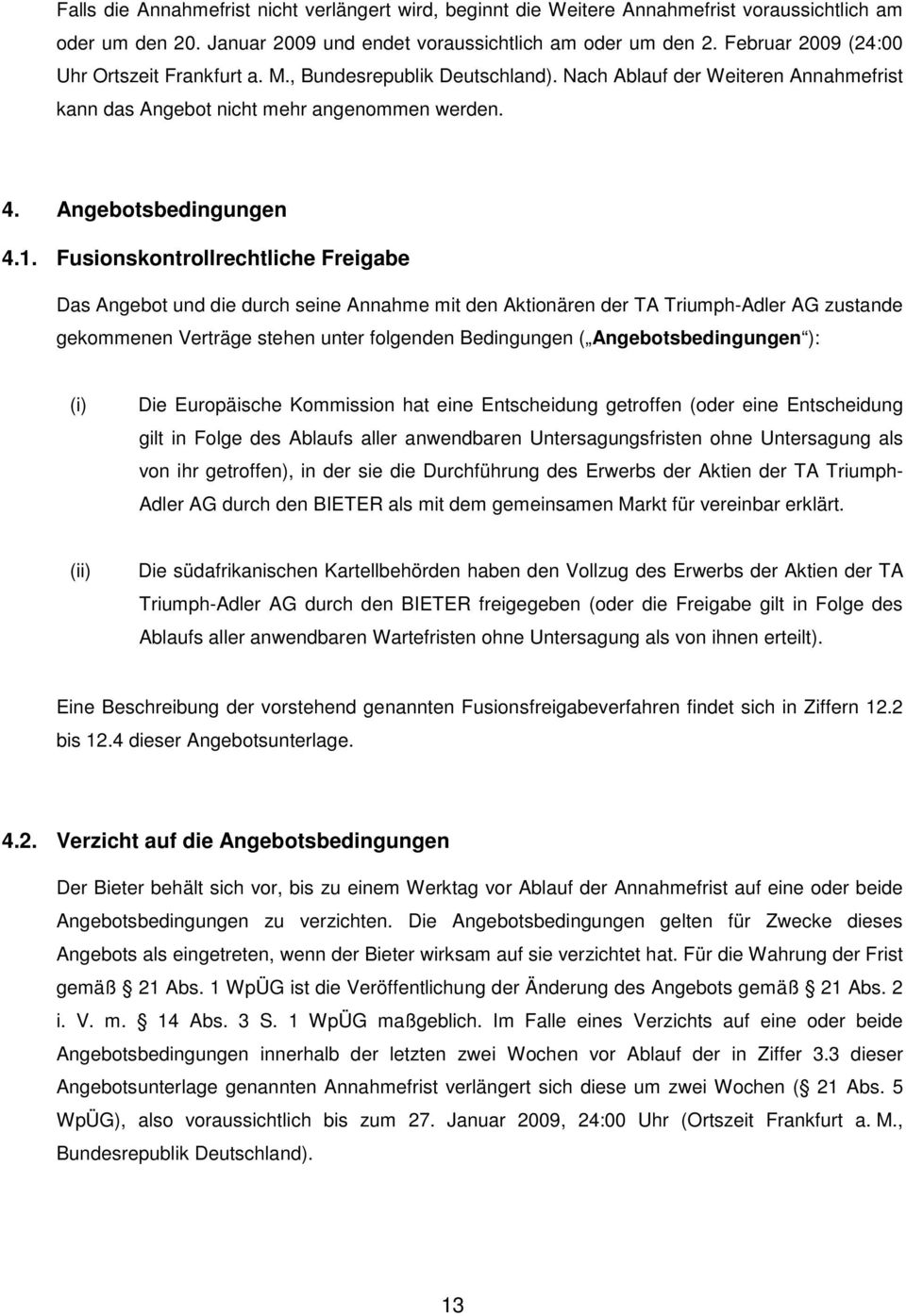 Fusionskontrollrechtliche Freigabe Das Angebot und die durch seine Annahme mit den Aktionären der TA Triumph-Adler AG zustande gekommenen Verträge stehen unter folgenden Bedingungen (