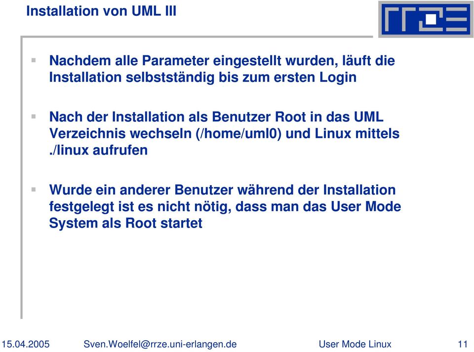 Verzeichnis wechseln (/home/uml0) und Linux mittels.