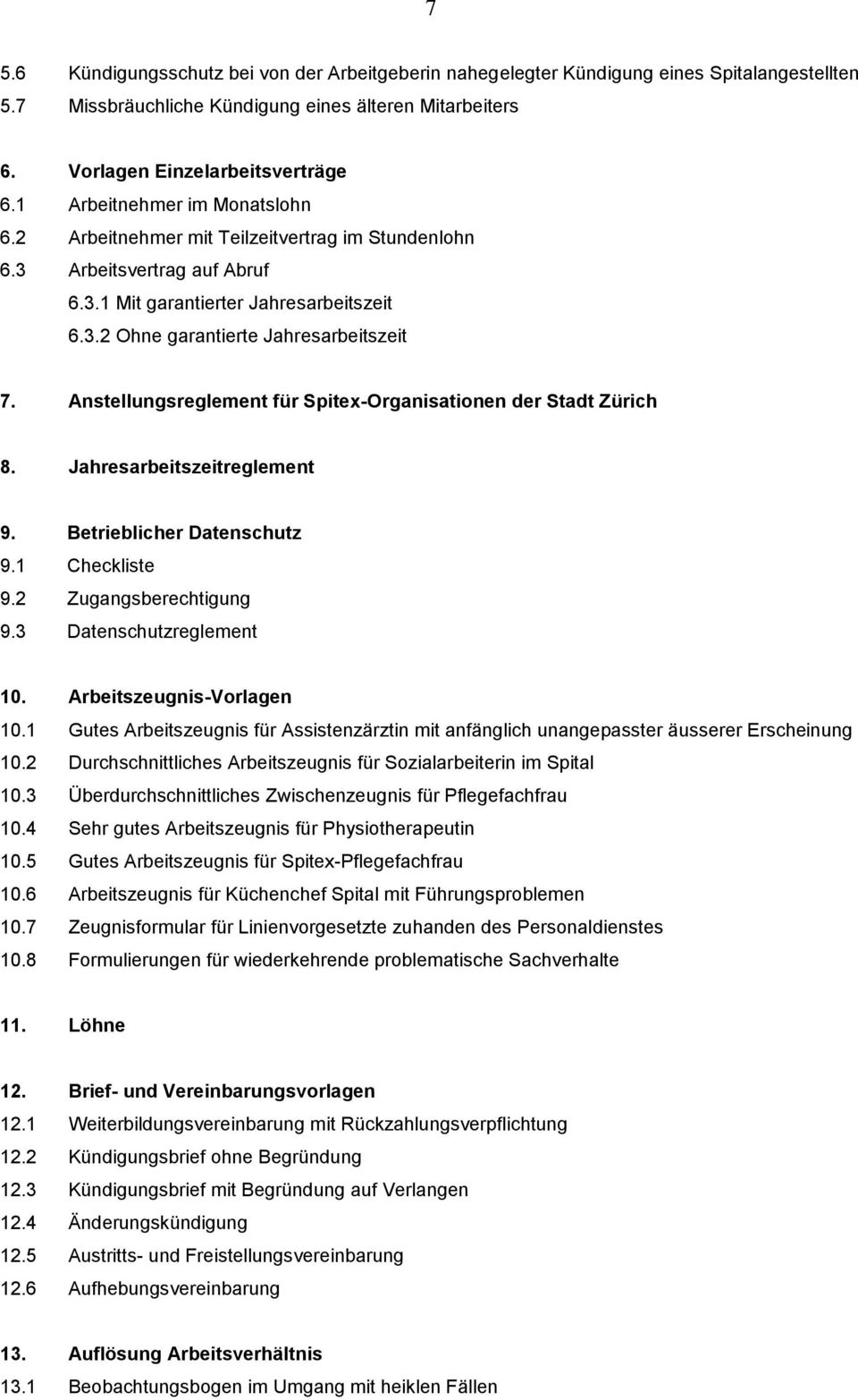Anstellungsreglement für Spitex-Organisationen der Stadt Zürich 8. Jahresarbeitszeitreglement 9. Betrieblicher Datenschutz 9.1 Checkliste 9.2 Zugangsberechtigung 9.3 Datenschutzreglement 10.