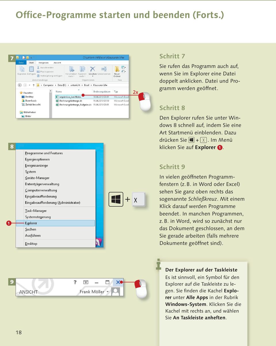 a X Schritt 9 In vielen geöffneten Programmfenstern (z. B. in Word oder Excel) sehen Sie ganz oben rechts das sogenannte Schließkreuz. Mit einem Klick darauf werden Programme beendet.