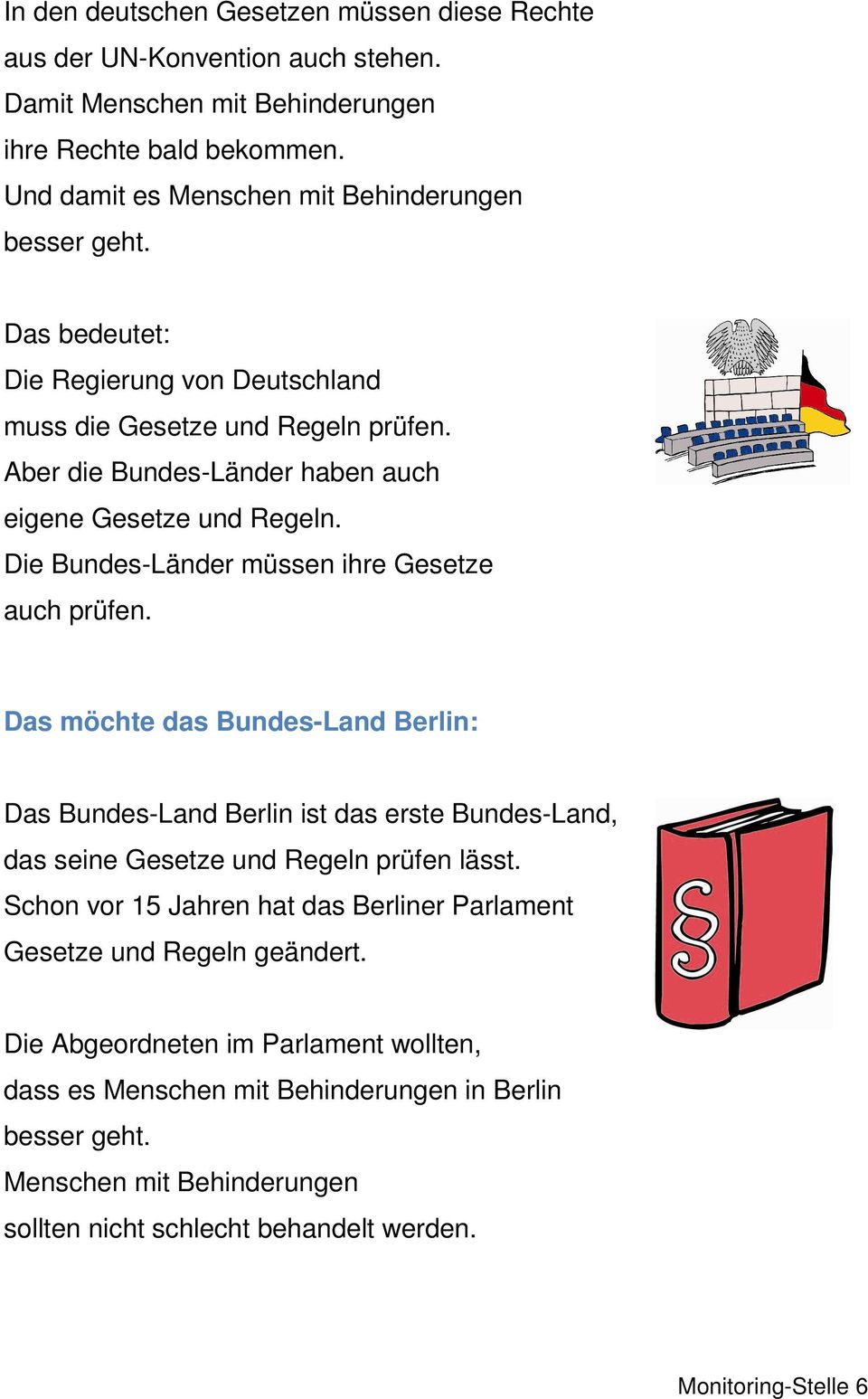 Das möchte das Bundes-Land Berlin: Das Bundes-Land Berlin ist das erste Bundes-Land, das seine Gesetze und Regeln prüfen lässt.