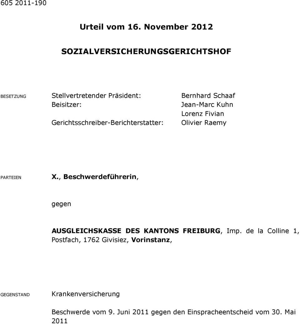 Jean-Marc Kuhn Lorenz Fivian Gerichtsschreiber-Berichterstatter: Olivier Raemy PARTEIEN X.