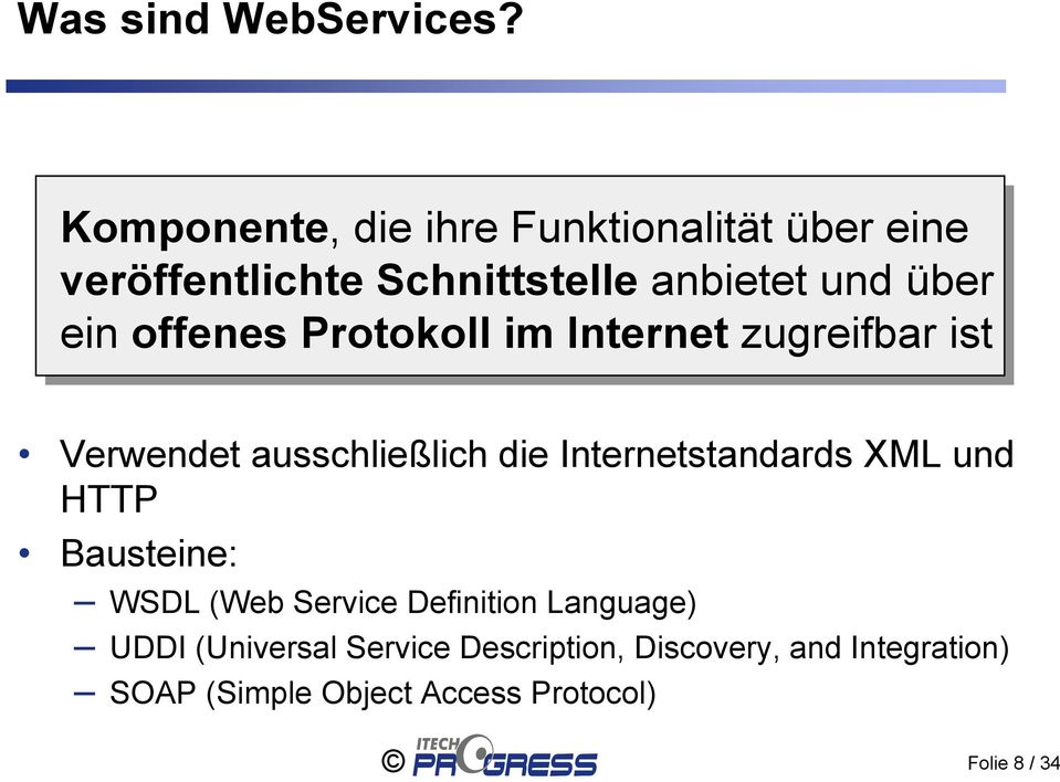 offenes Protokoll im Internet zugreifbar ist Verwendet ausschließlich die Internetstandards XML