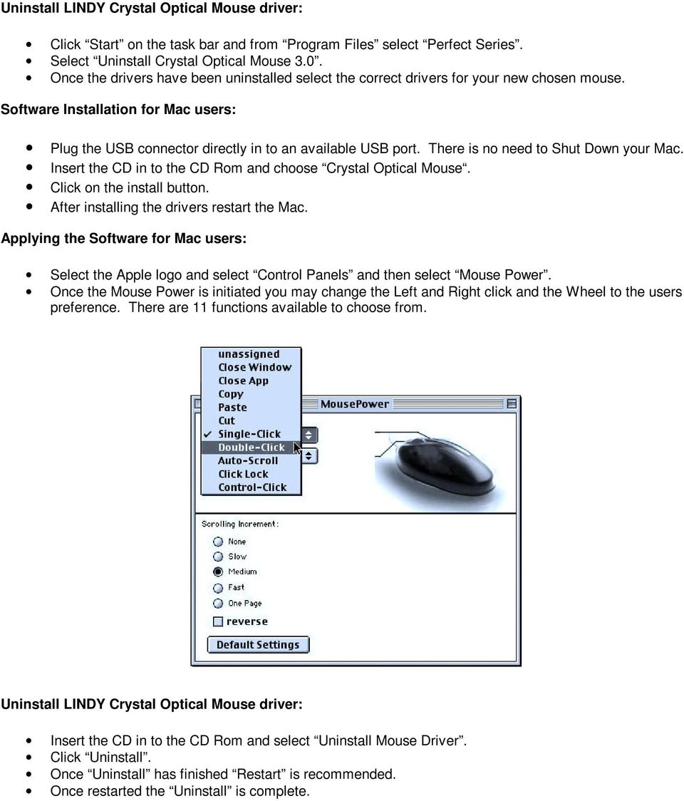 There is no need to Shut Down your Mac. Insert the CD in to the CD Rom and choose Crystal Optical Mouse. Click on the install button. After installing the drivers restart the Mac.
