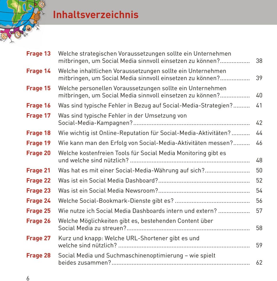 ... 39 Welche personellen Voraussetzungen sollte ein Unternehmen mitbringen, um Social Media sinnvoll einsetzen zu können?... 40 Was sind typische Fehler in Bezug auf Social-Media-Strategien?