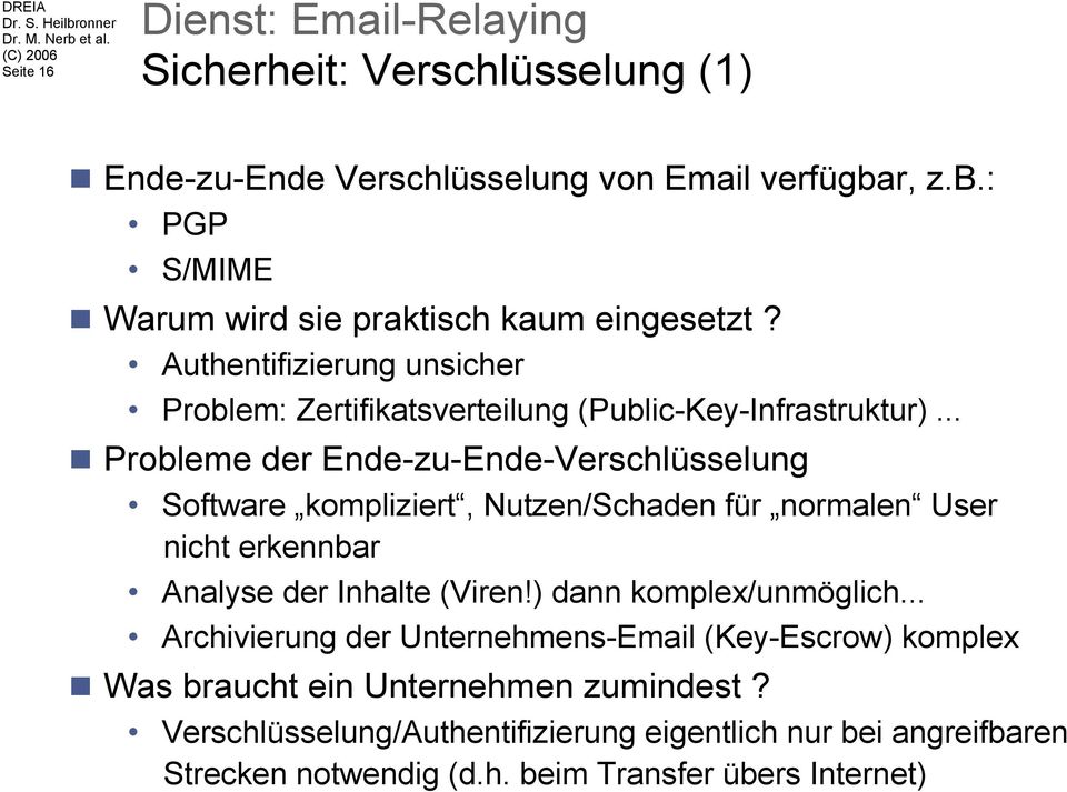 .. Probleme der Ende-zu-Ende-Verschlüsselung Software kompliziert, Nutzen/Schaden für normalen User nicht erkennbar Analyse der Inhalte (Viren!