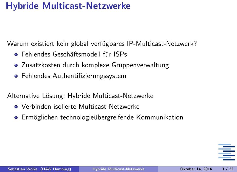 Authentifizierungssystem Alternative Lösung: Hybride Multicast-Netzwerke Verbinden isolierte